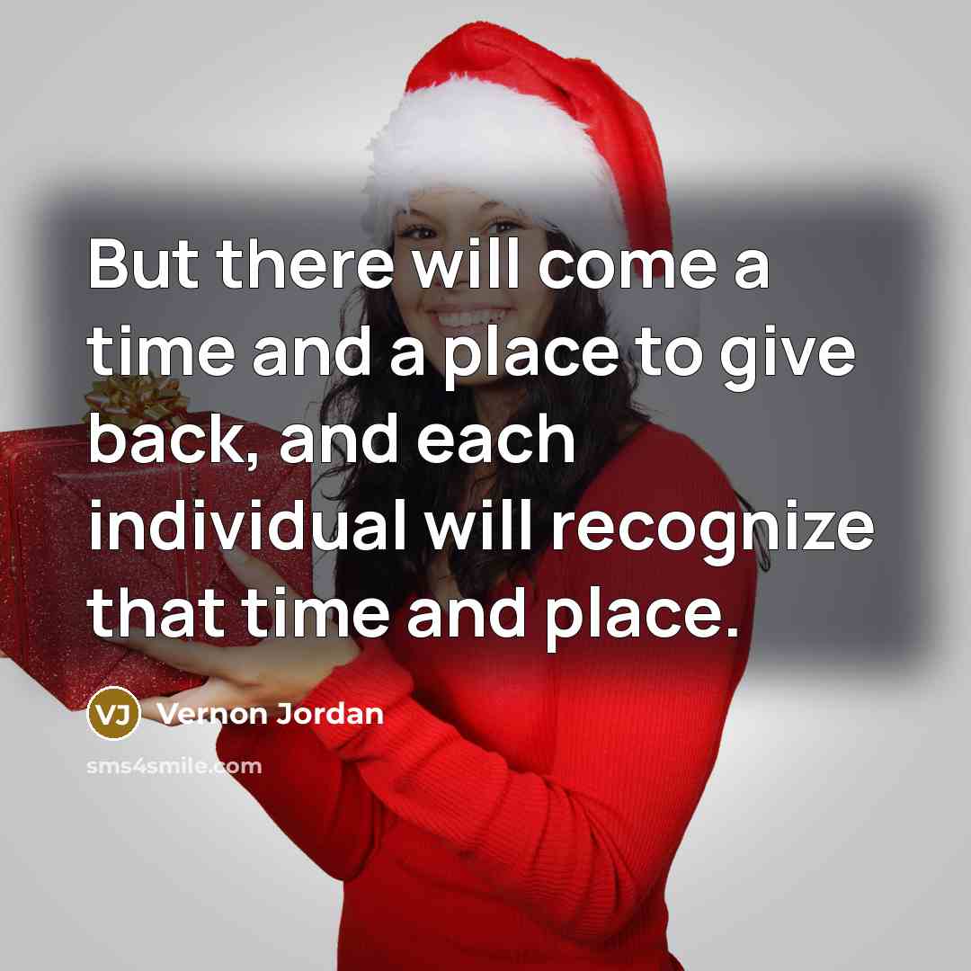 “But there will come a time and a place to…” quote by Vernon Jordan