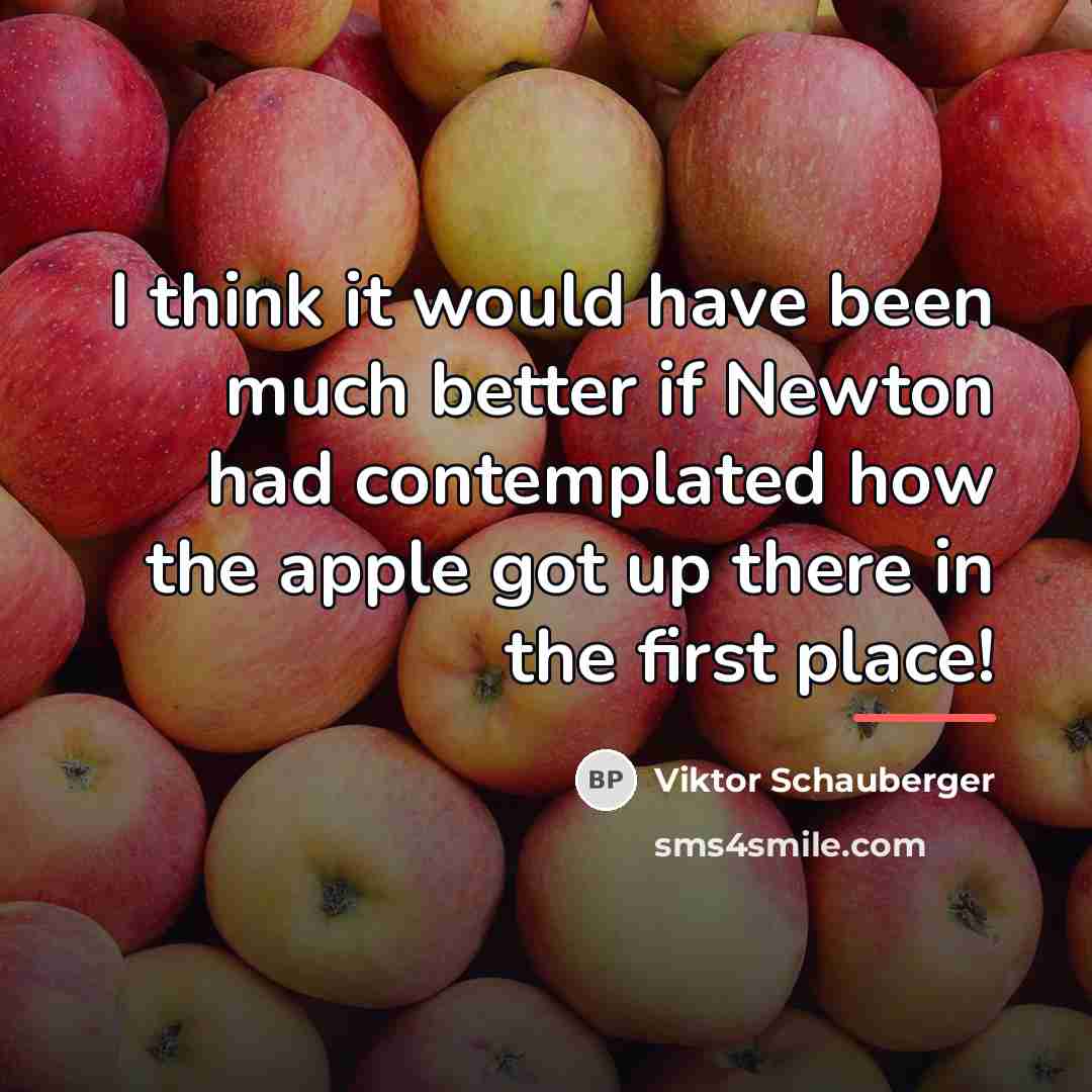 “I think it would have been much better if Newton…” quote by Viktor Schauberger