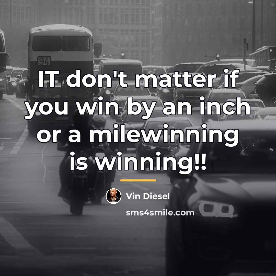 “IT don't matter if you win by an inch or…” quote by Vin Diesel