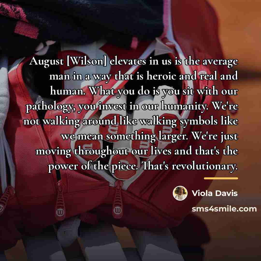 “August [Wilson] elevates in us is the average man in…” quote by Viola Davis
