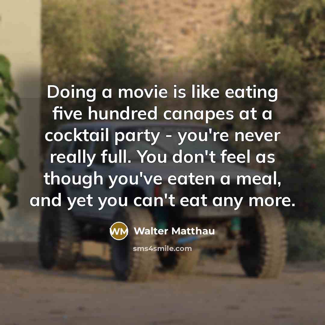 “Doing a movie is like eating five hundred canapes at…” quote by Walter Matthau