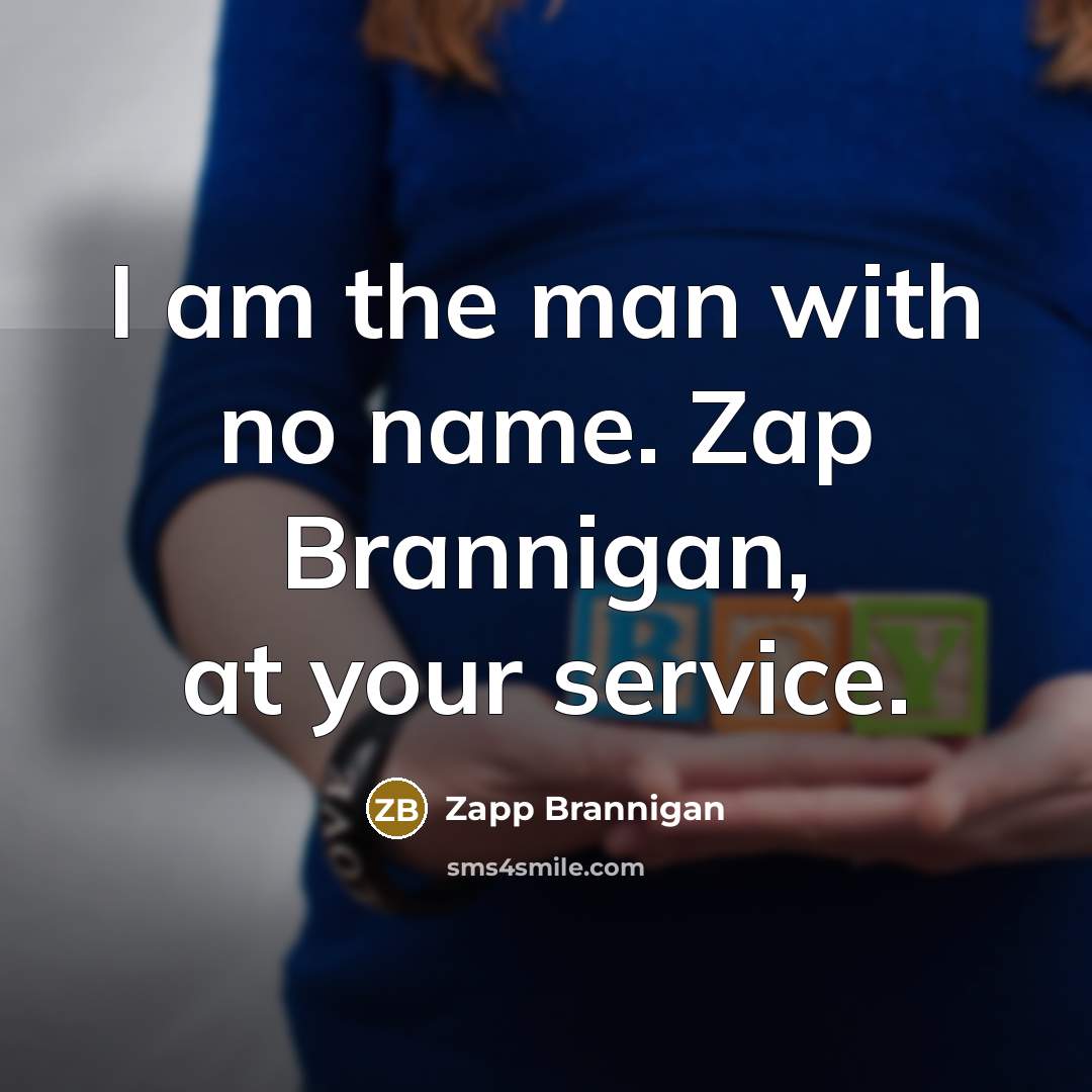 “I am the man with no name. Zap Brannigan, at…” quote by Zapp Brannigan