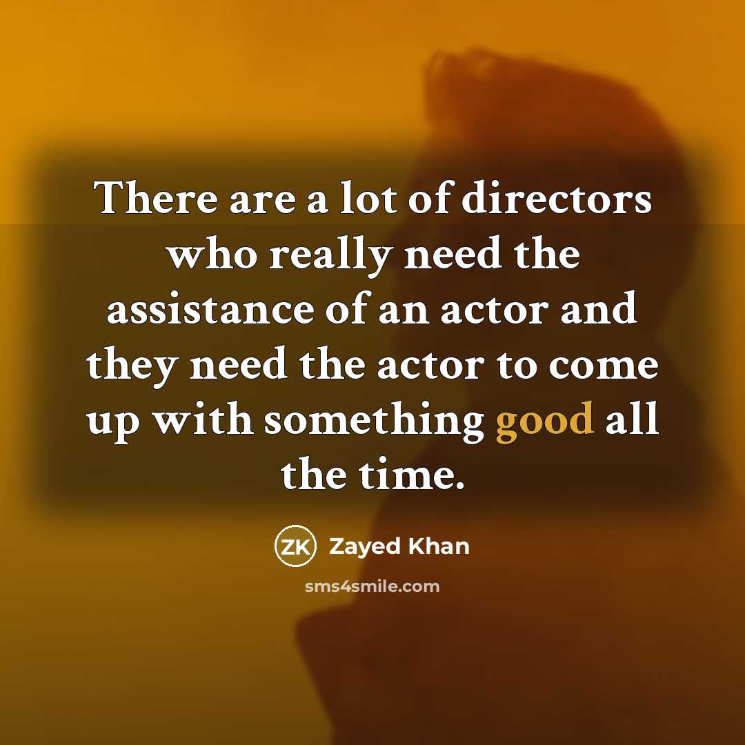 “There are a lot of directors who really need the…” quote by Zayed Khan
