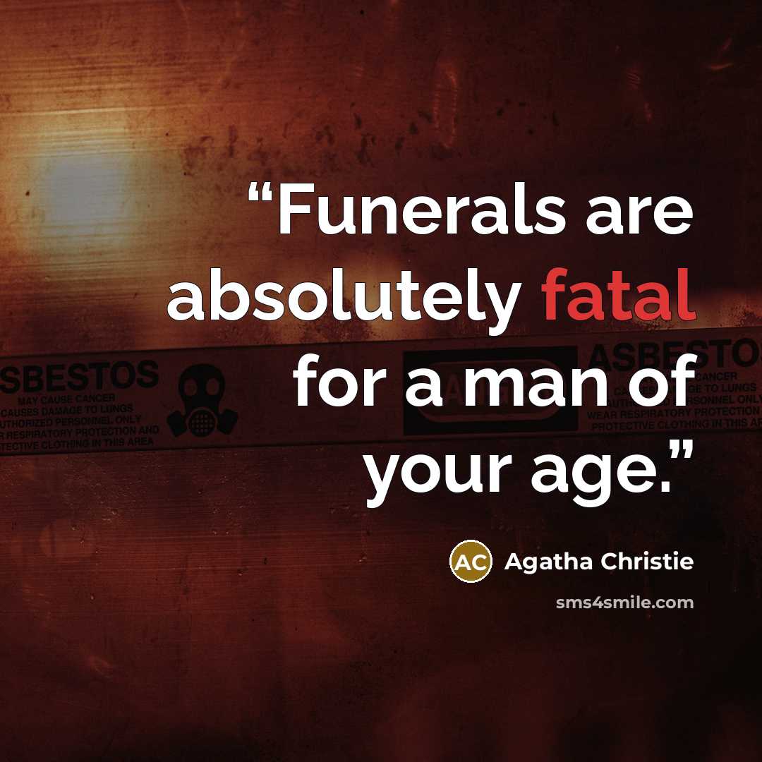 “Funerals are absolutely fatal for a man of your age.” quote by Agatha Christie