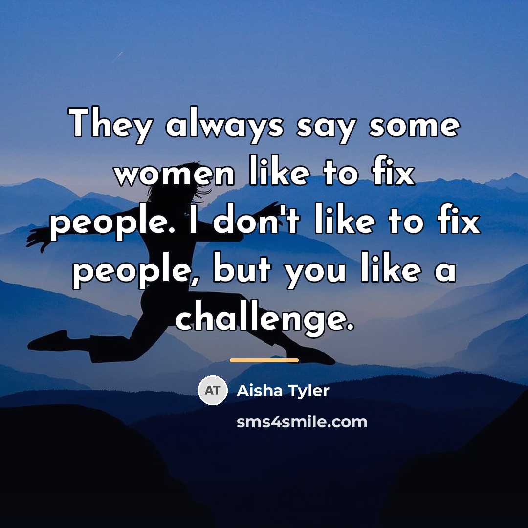 “They always say some women like to fix people. I…” quote by Aisha Tyler