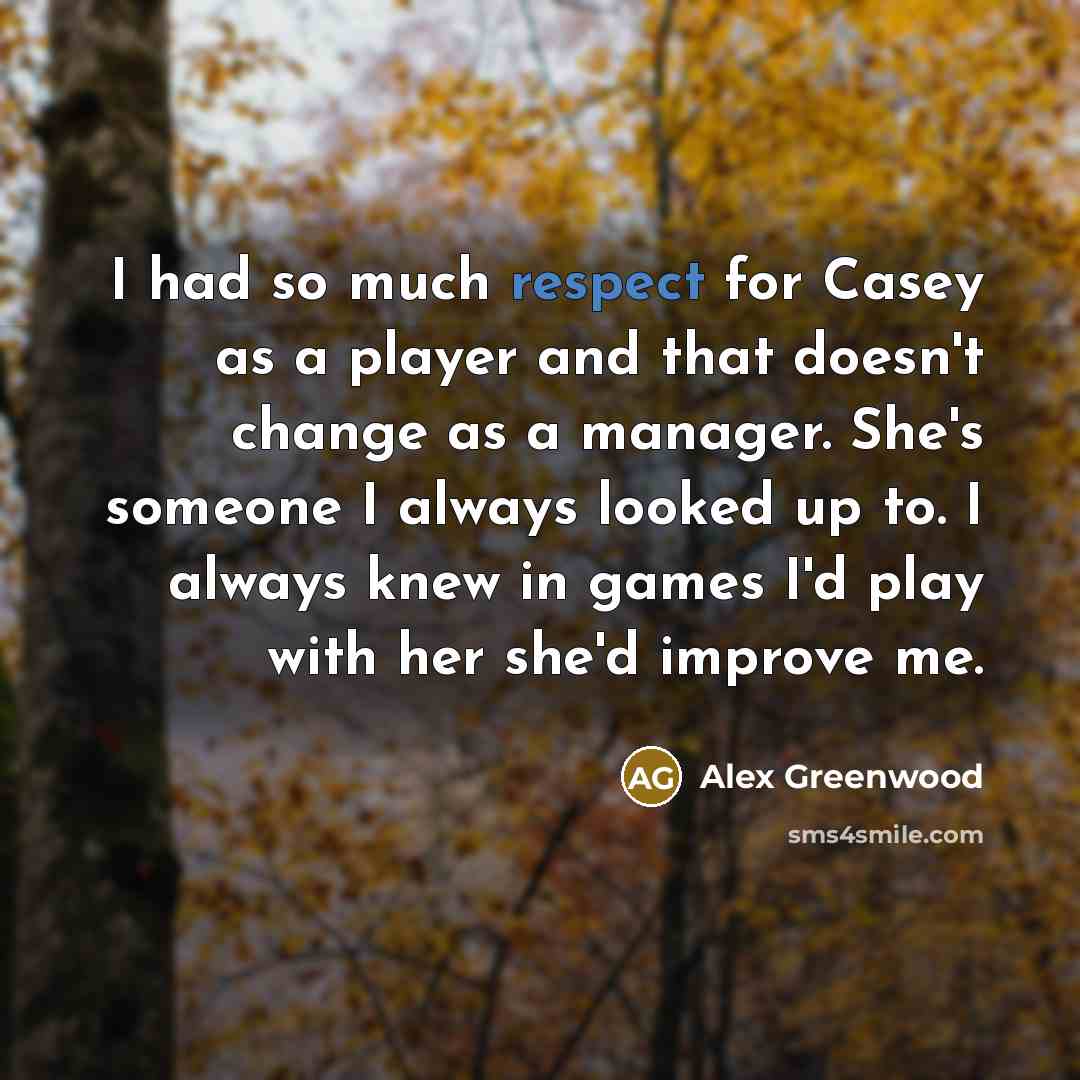 “I had so much respect for Casey as a player…” quote by Alex Greenwood