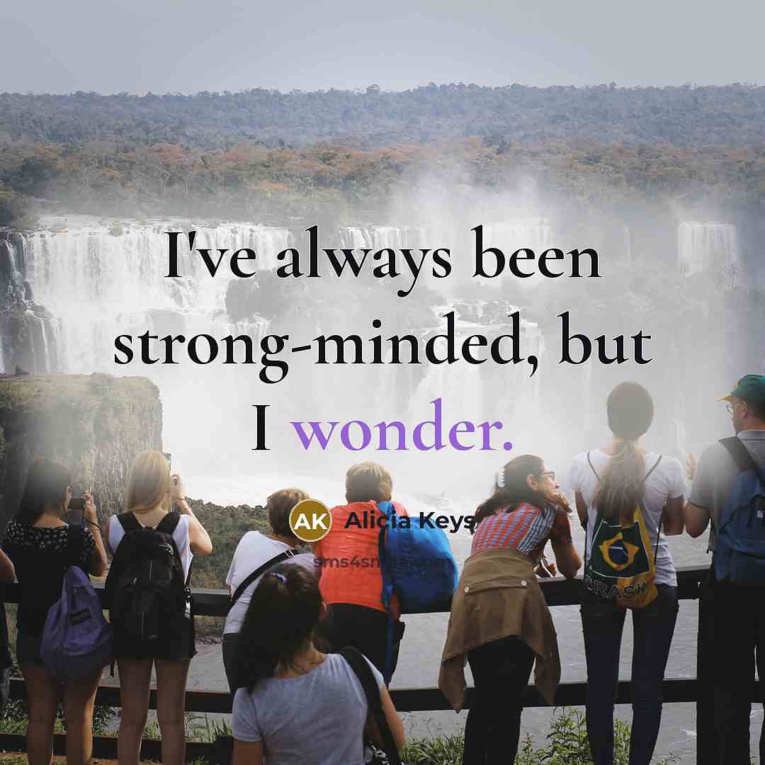 “I've always been strong-minded, but I wonder.” quote by Alicia Keys