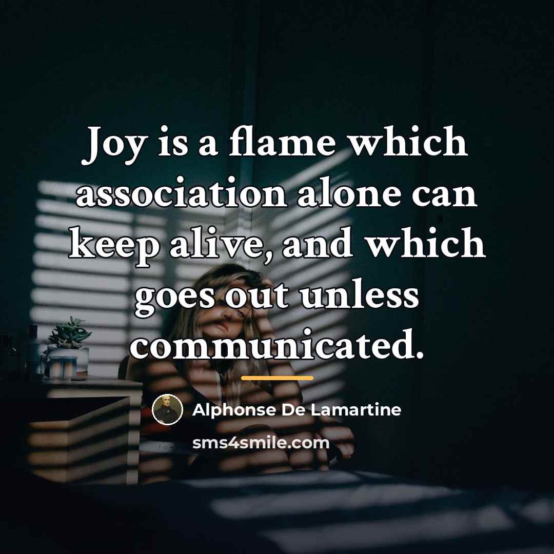“Joy is a flame which association alone can keep alive,…” quote by Alphonse de Lamartine