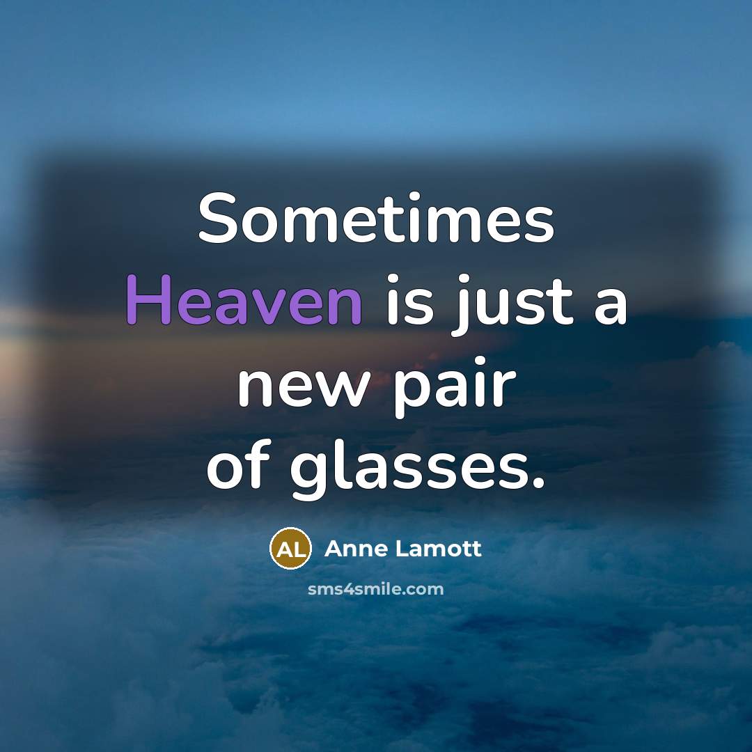 “Sometimes Heaven is just a new pair of glasses.…” quote by Anne Lamott