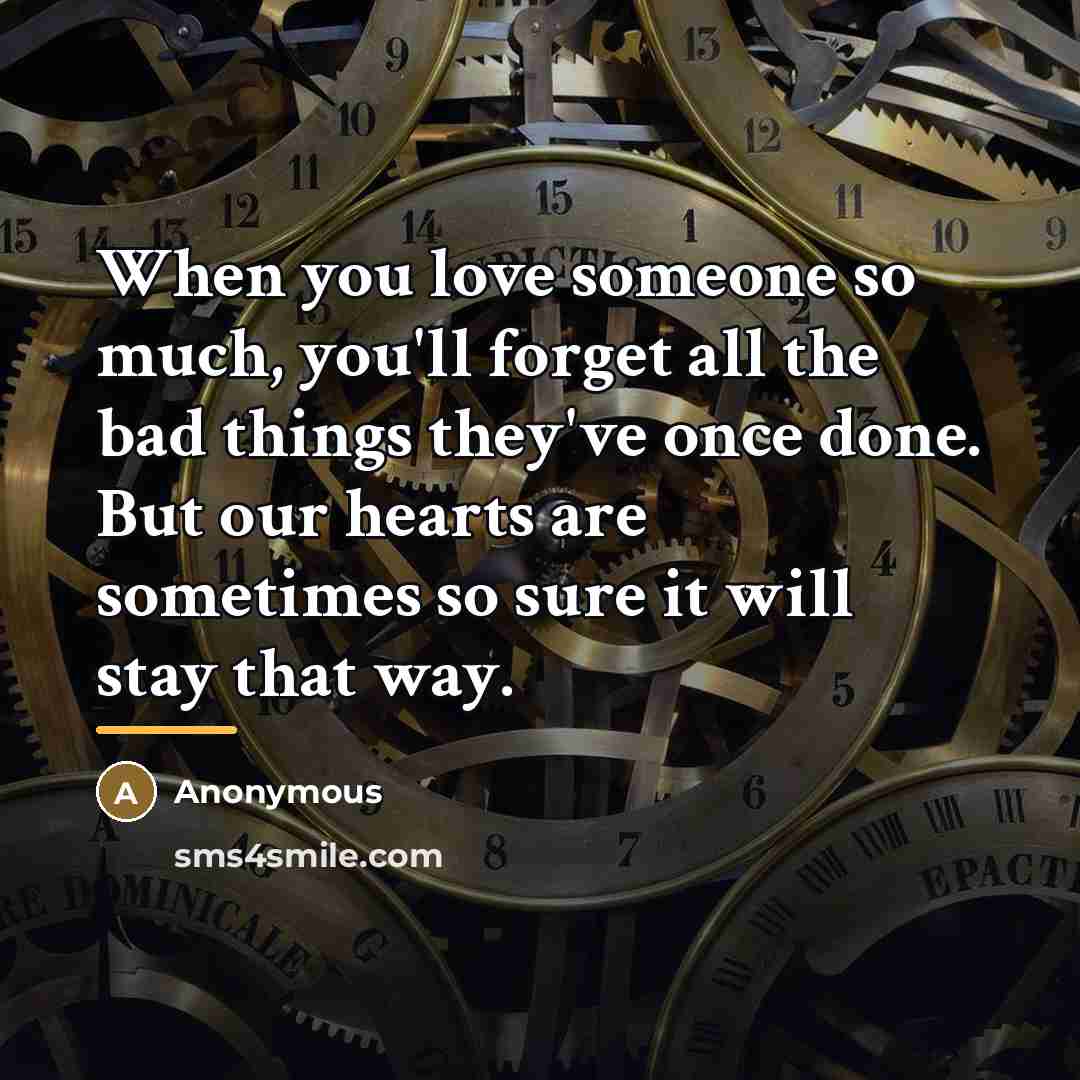 “When you love someone so much, you'll forget all the…” quote by Anonymous