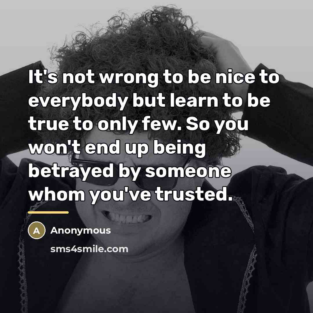 “It's not wrong to be nice to everybody but learn…” quote by Anonymous