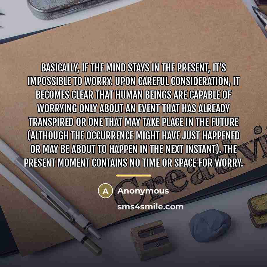“Basically, if the mind stays in the present, it's impossible…” quote by Anonymous