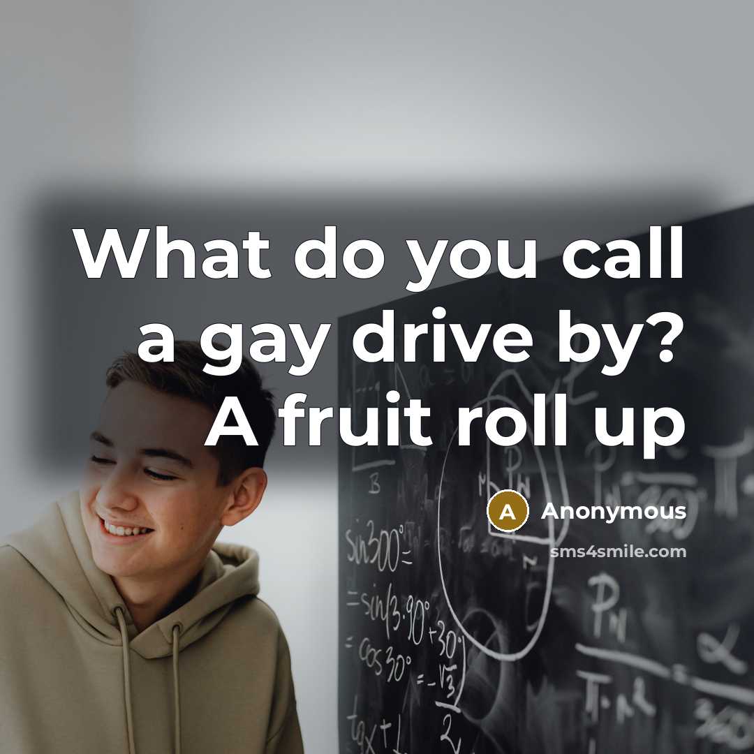 “What do you call a gay drive by? A fruit…” quote by Anonymous