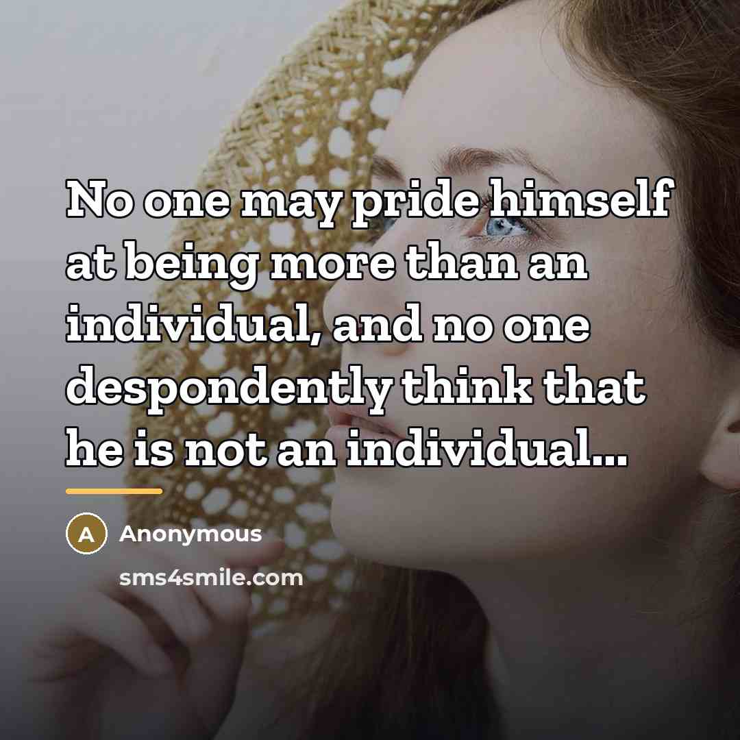 “No one may pride himself at being more than an…” quote by Anonymous