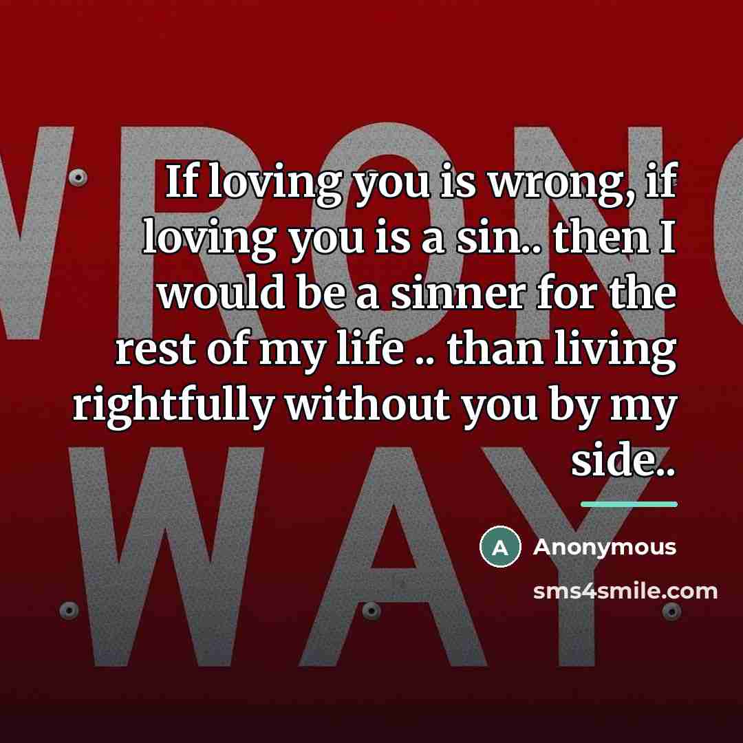 “If loving you is wrong, if loving you is a…” quote by Anonymous