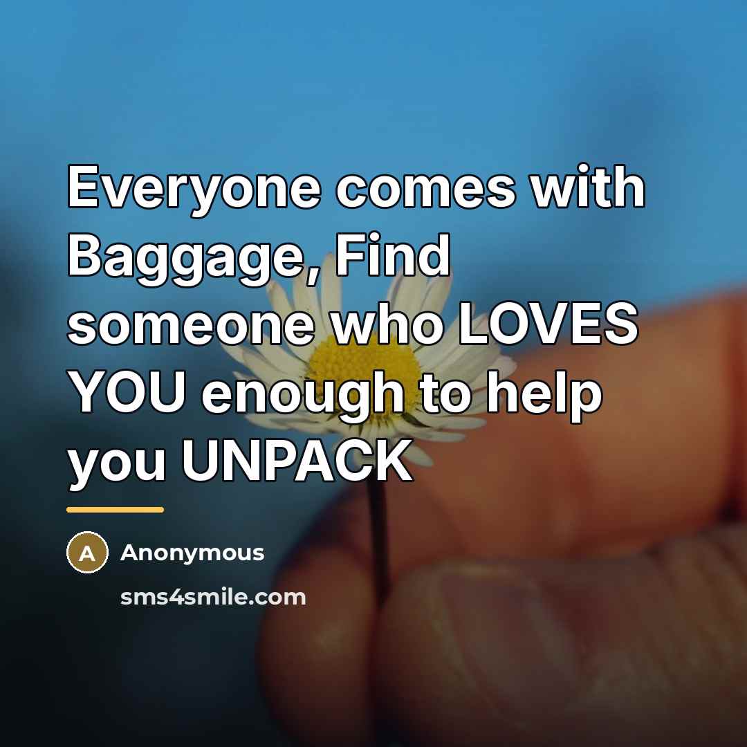“Everyone comes with Baggage, Find someone who LOVES YOU enough…” quote by Anonymous