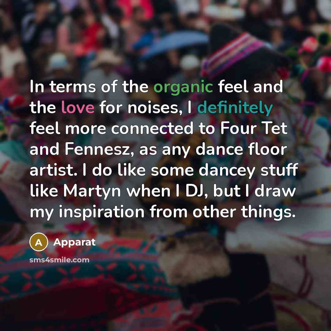 “In terms of the organic feel and the love for…” quote by Apparat