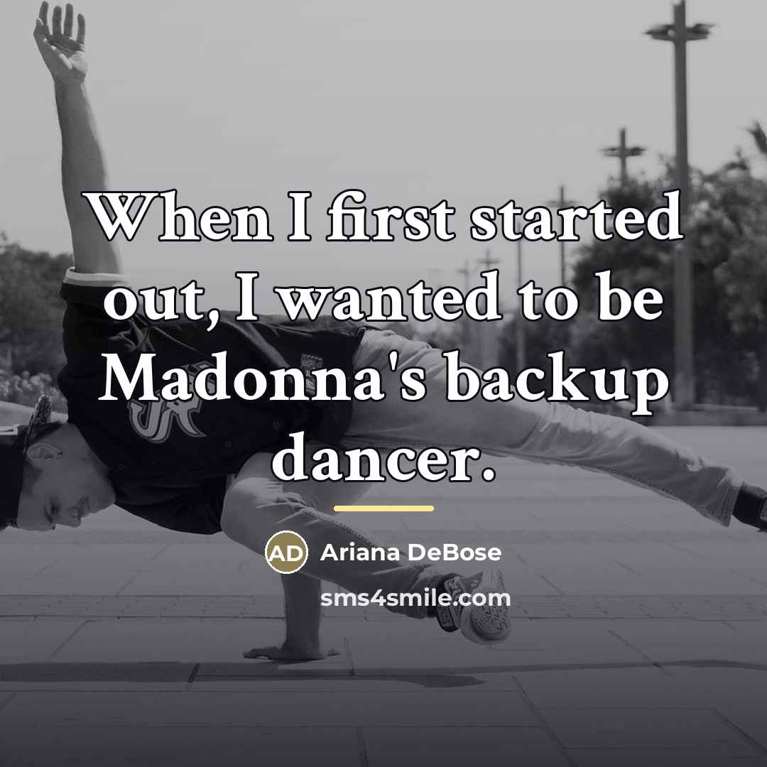 “When I first started out, I wanted to be Madonna's…” quote by Ariana DeBose