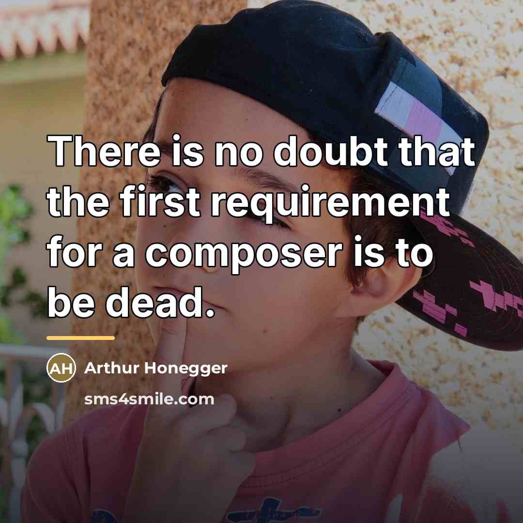 “There is no doubt that the first requirement for a…” quote by Arthur Honegger