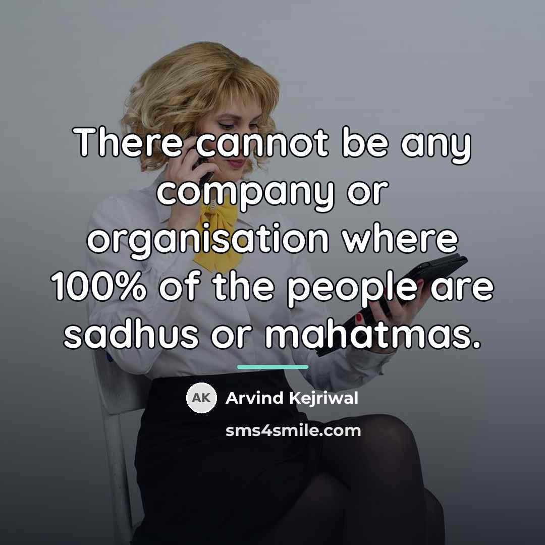 “There cannot be any company or organisation where 100% of…” quote by Arvind Kejriwal