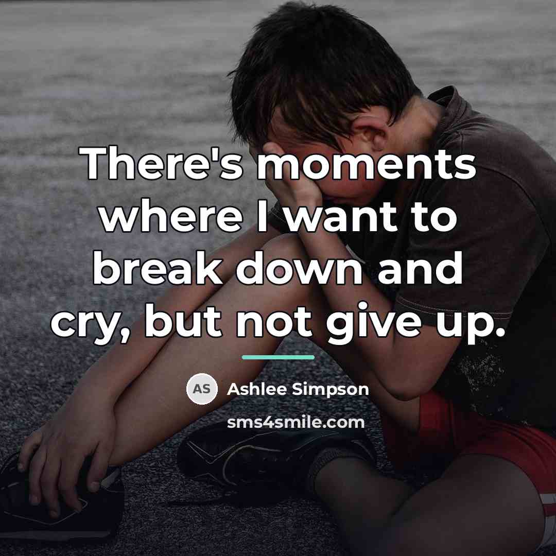 “There's moments where I want to break down and cry,…” quote by Ashlee Simpson