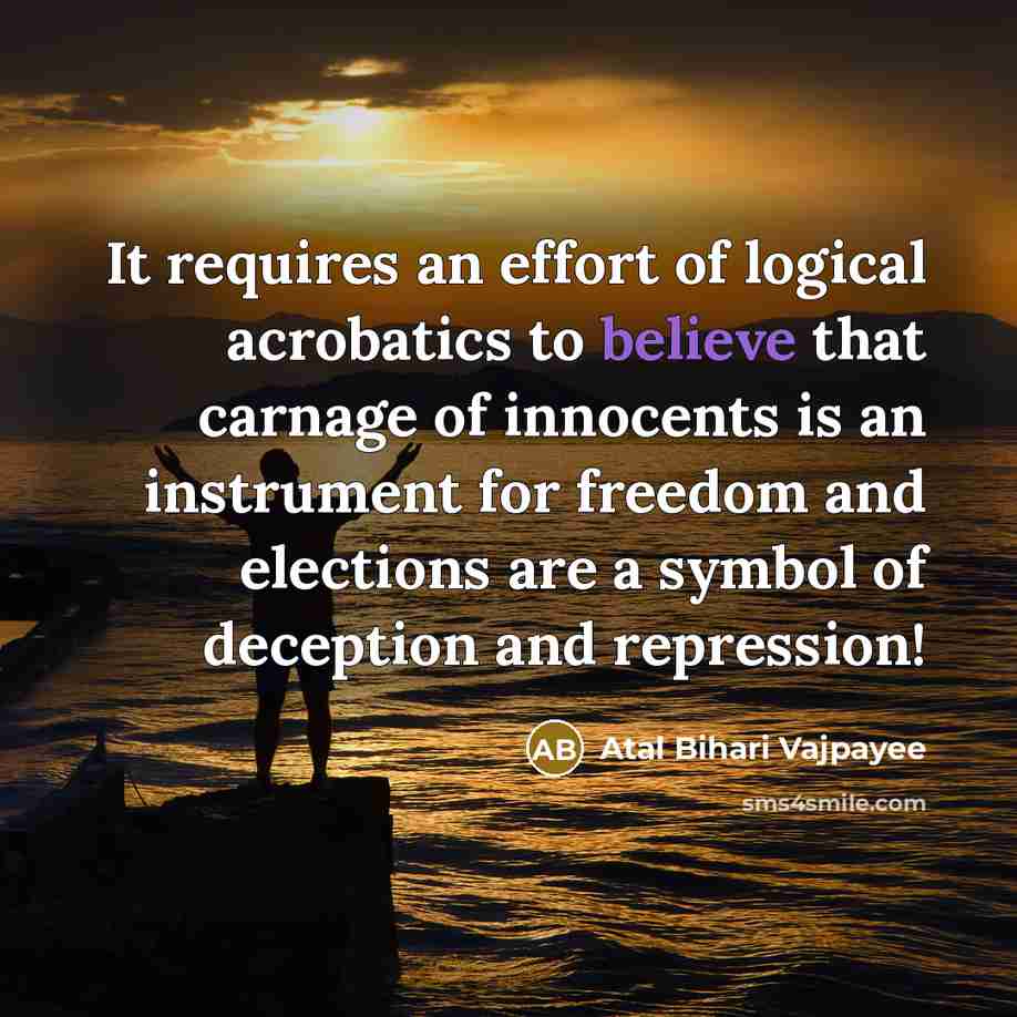 “It requires an effort of logical acrobatics to believe that…” quote by Atal Bihari Vajpayee