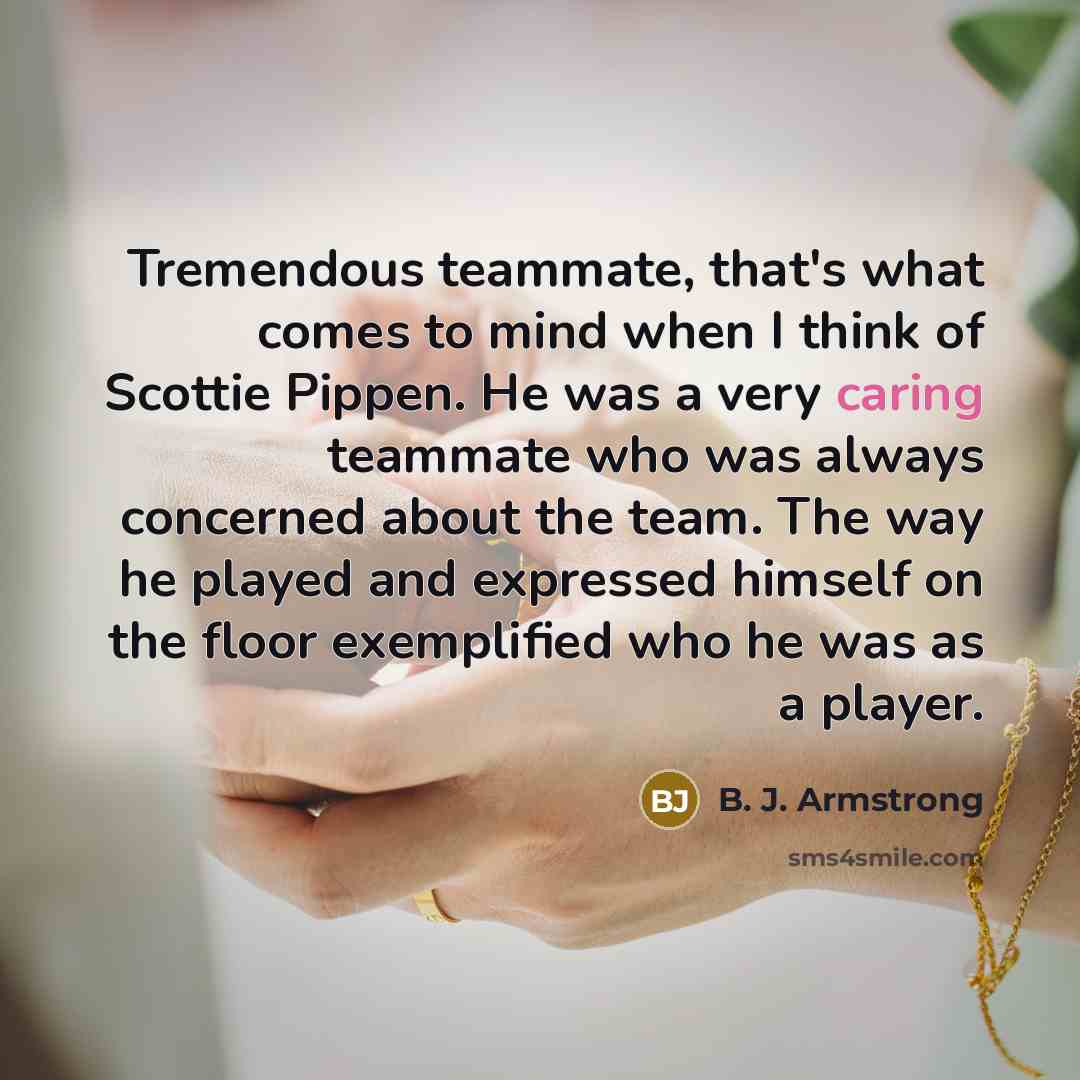 “Tremendous teammate, that's what comes to mind when I think…” quote by B. J. Armstrong