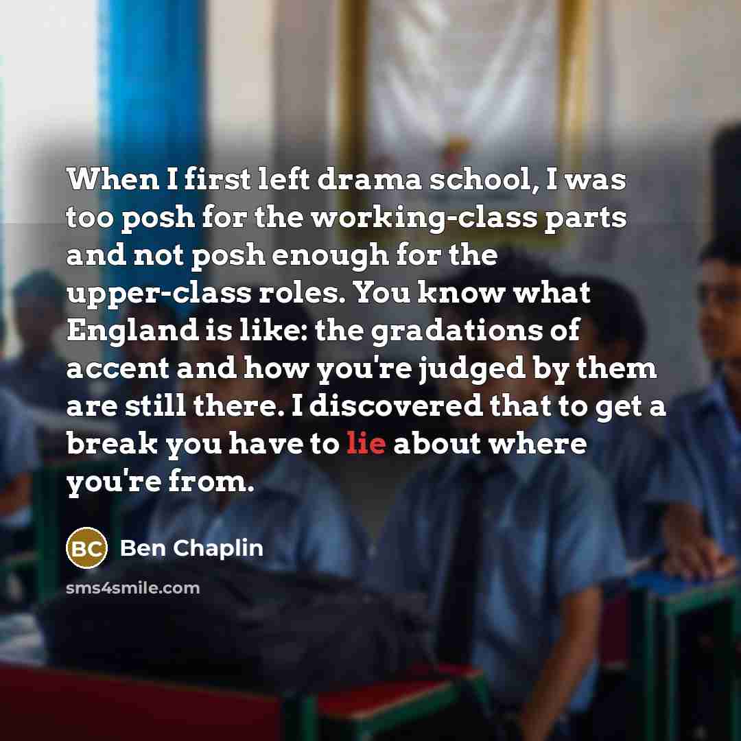 “When I first left drama school, I was too posh…” quote by Ben Chaplin