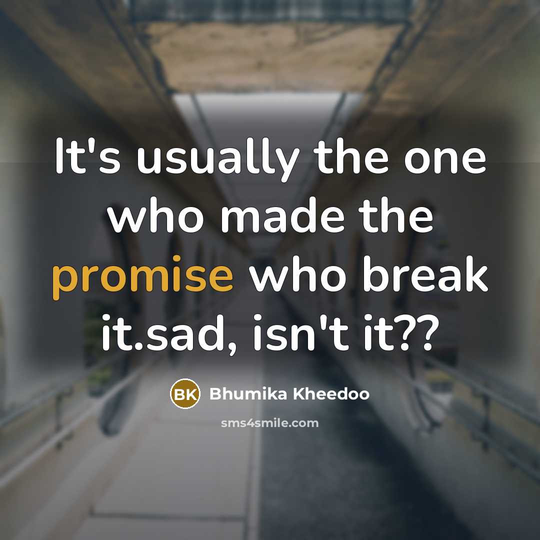 “It's usually the one who made the promise who break…” quote by Bhumika Kheedoo