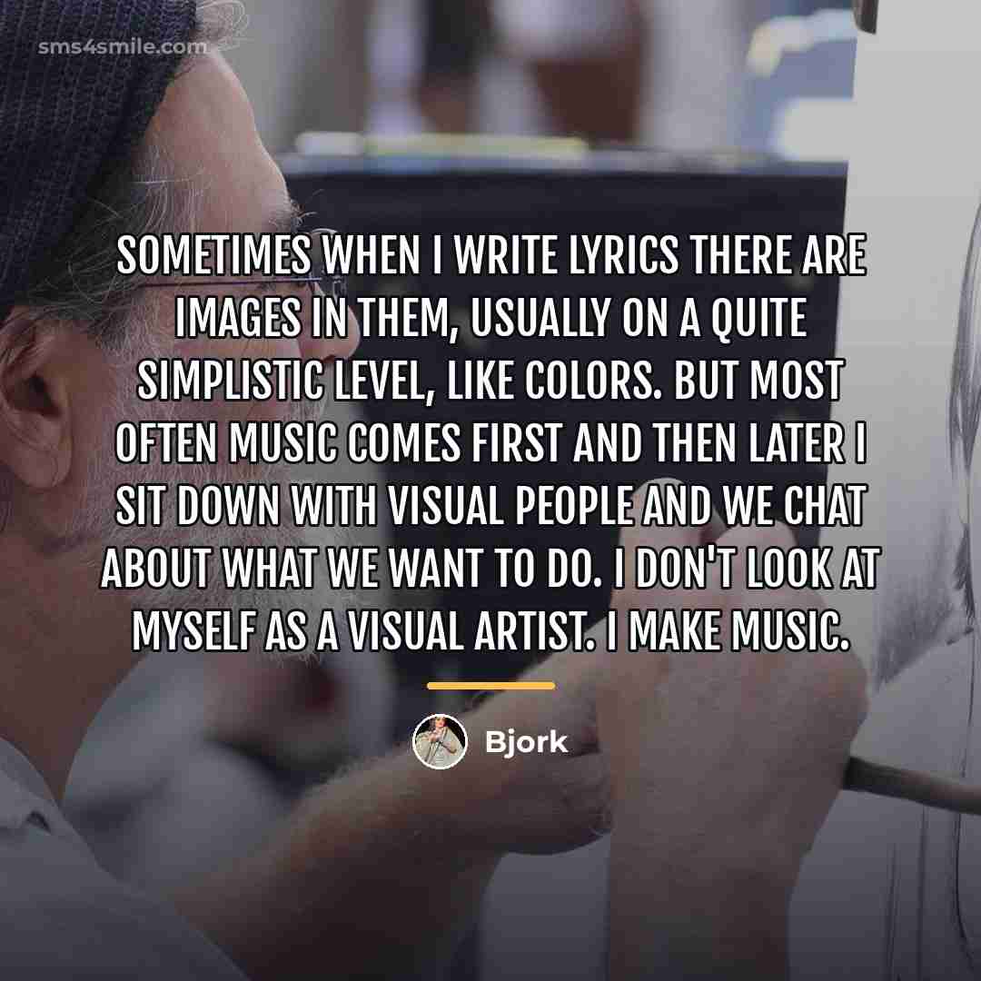 “Sometimes when I write lyrics there are images in them,…” quote by Bjork