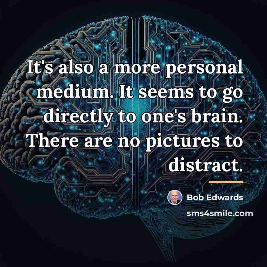 “It's also a more personal medium. It seems to go…” quote by Bob Edwards