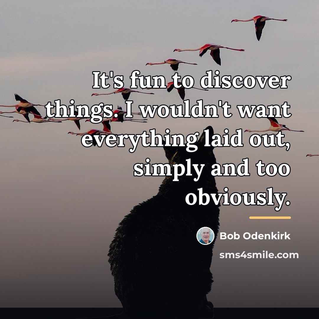 “It's fun to discover things. I wouldn't want everything laid…” quote by Bob Odenkirk