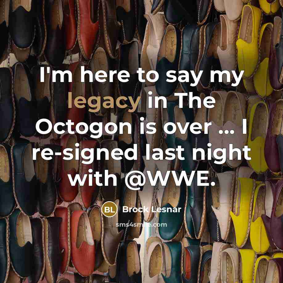 “I'm here to say my legacy in The Octogon is…” quote by Brock Lesnar