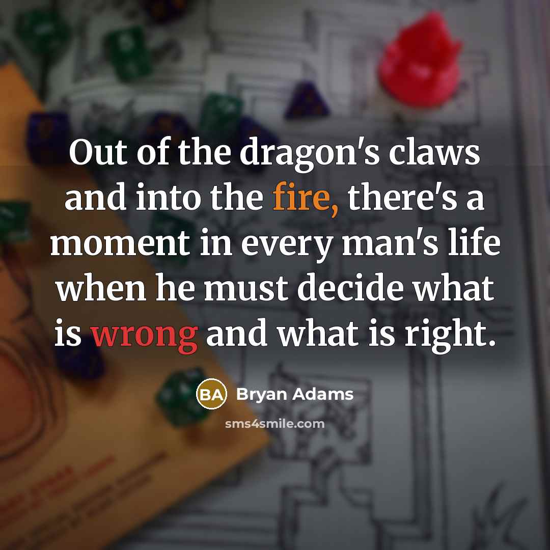 “Out of the dragon's claws and into the fire, there's…” quote by Bryan Adams