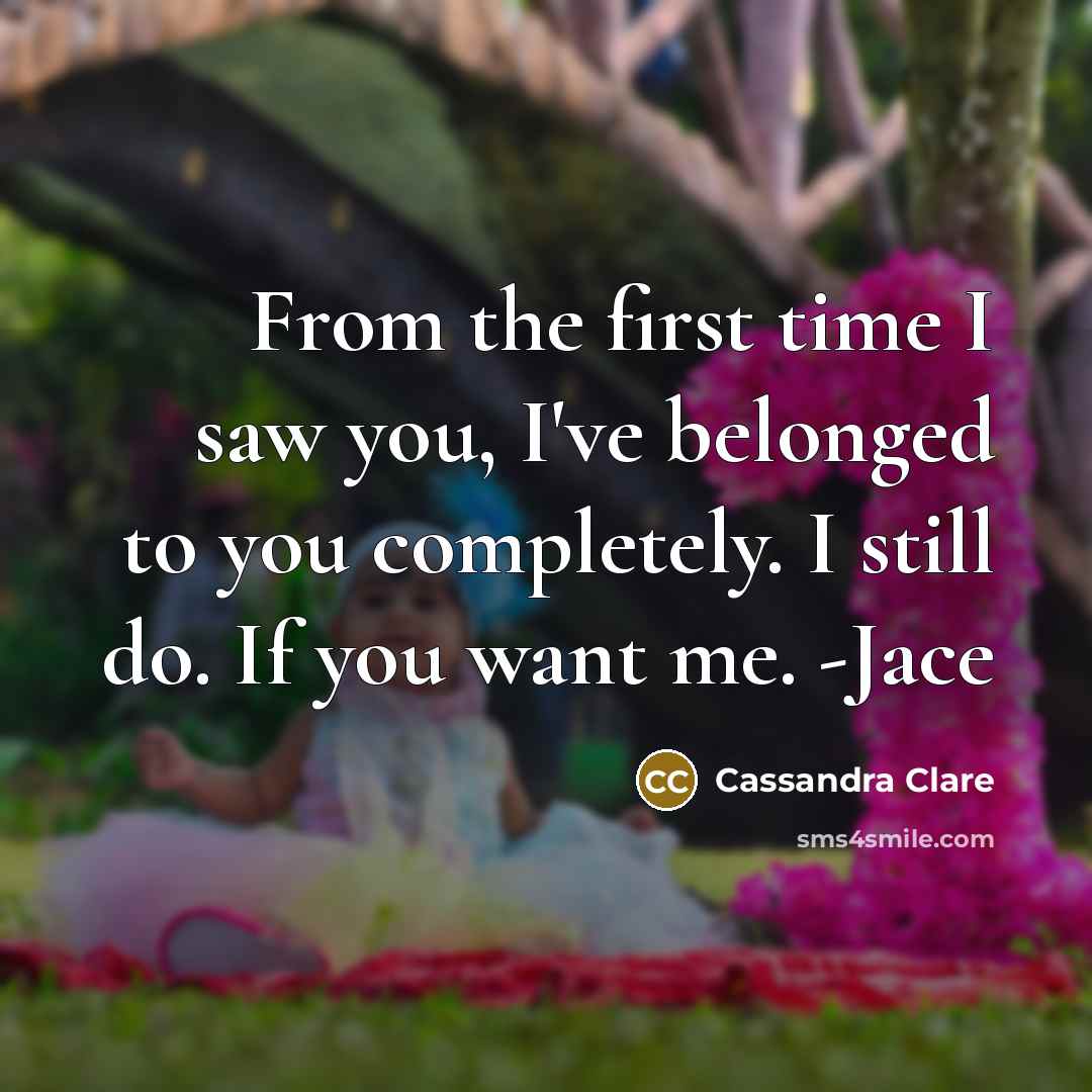 “From the first time I saw you, I've belonged to…” quote by Cassandra Clare