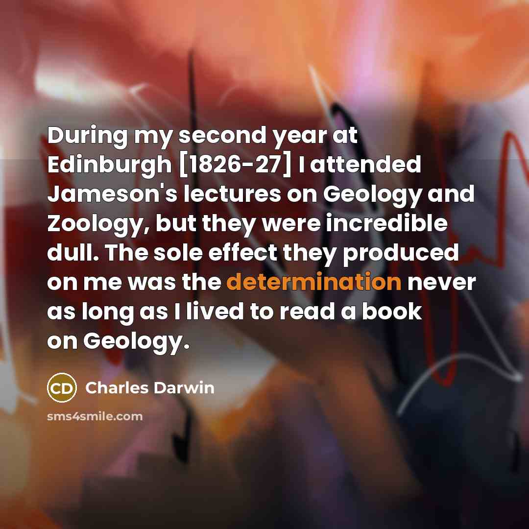 “During my second year at Edinburgh [1826-27] I attended Jameson's…” quote by Charles Darwin