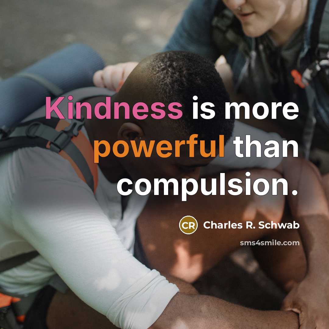 “Kindness is more powerful than compulsion.…” quote by Charles R. Schwab