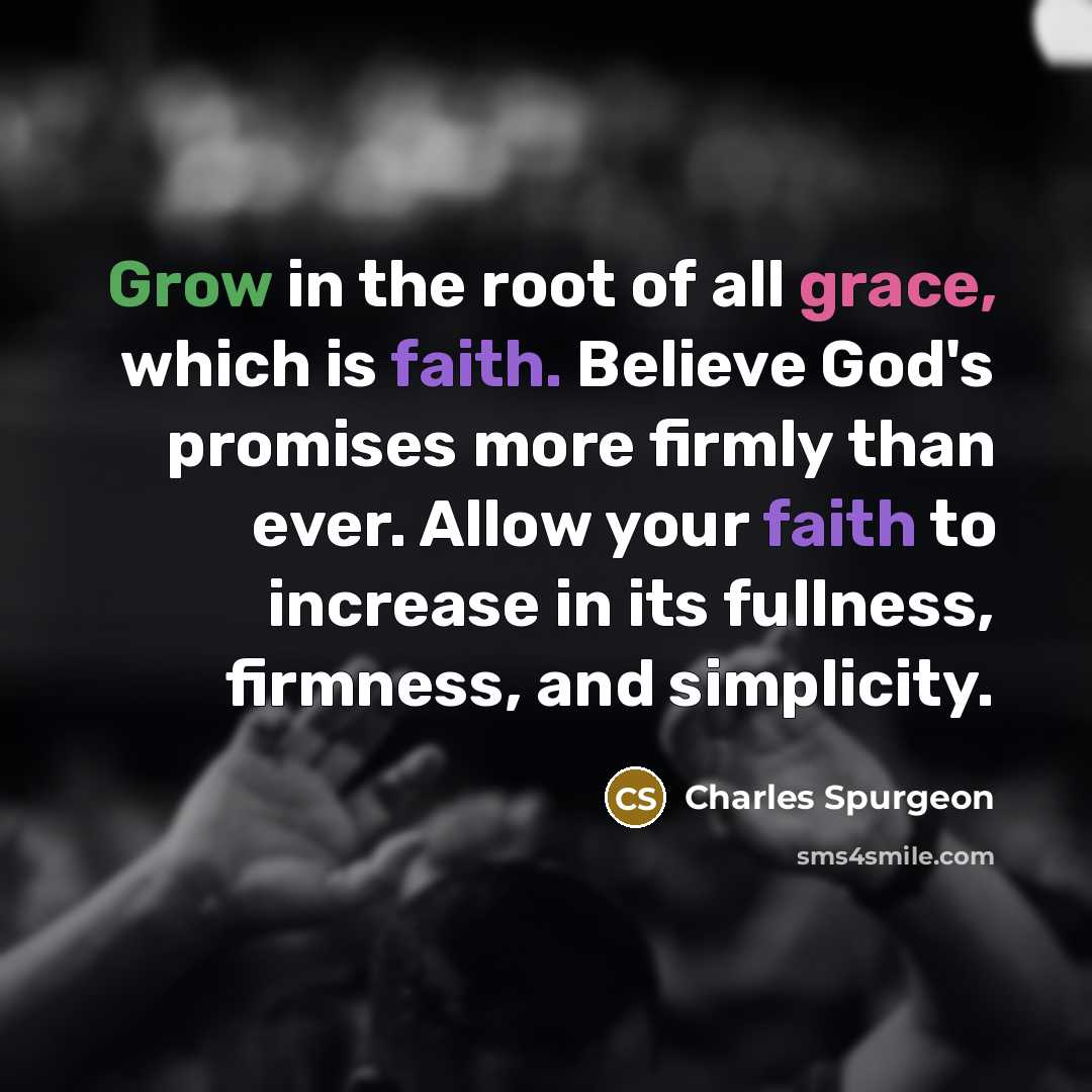 “Grow in the root of all grace, which is faith.…” quote by Charles Spurgeon