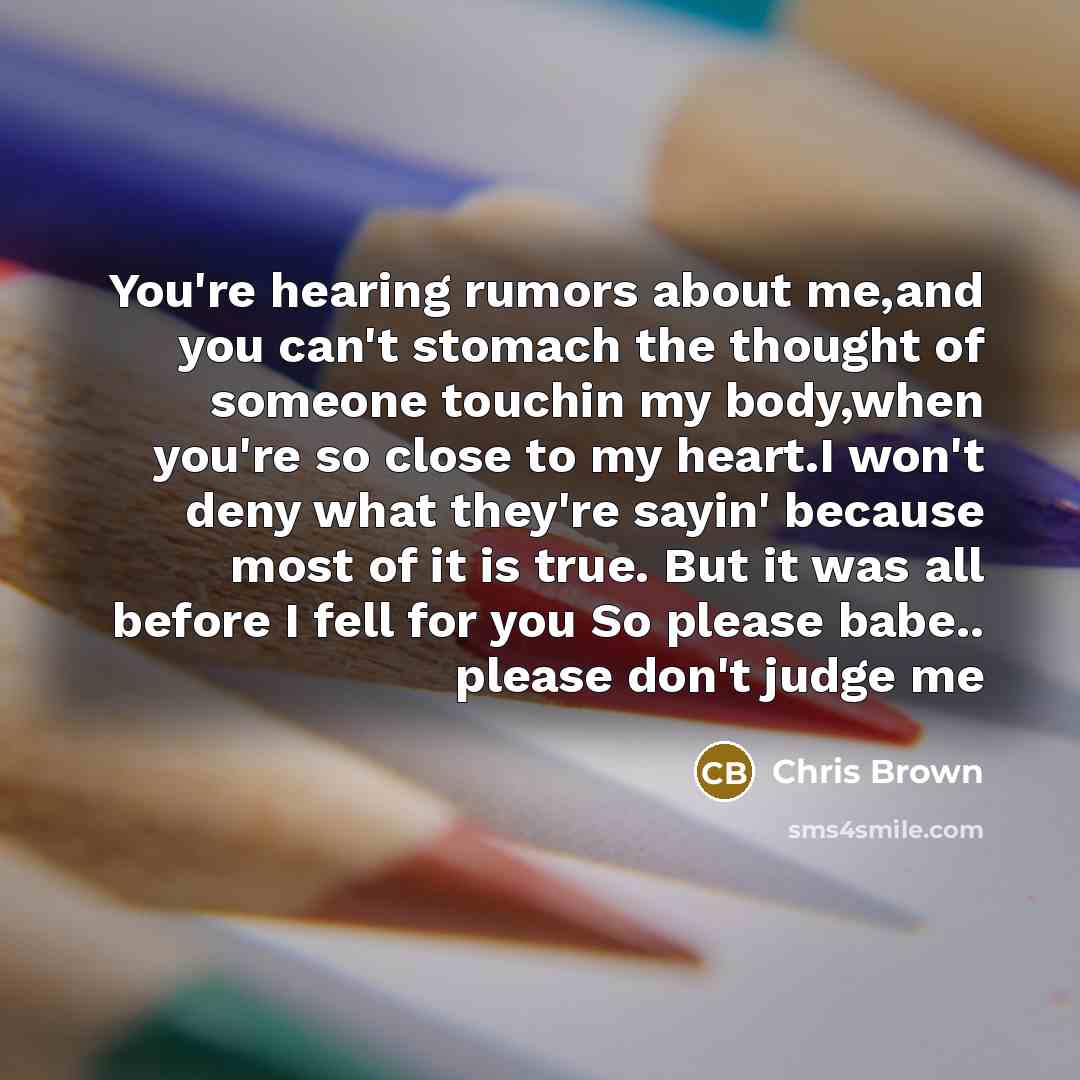 “You're hearing rumors about me,and you can't stomach the thought…” quote by Chris Brown