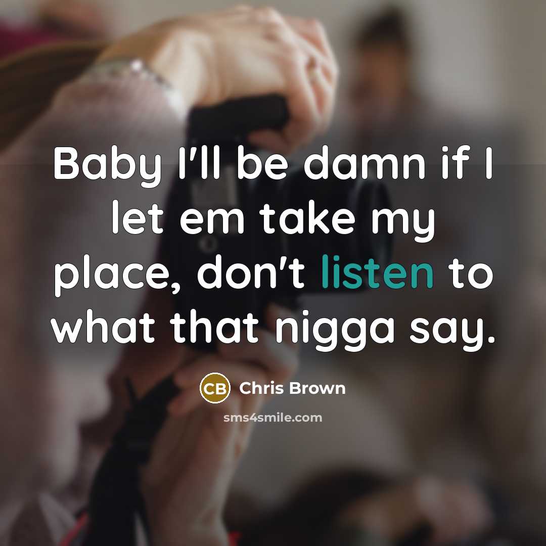 “Baby I'll be damn if I let em take my…” quote by Chris Brown