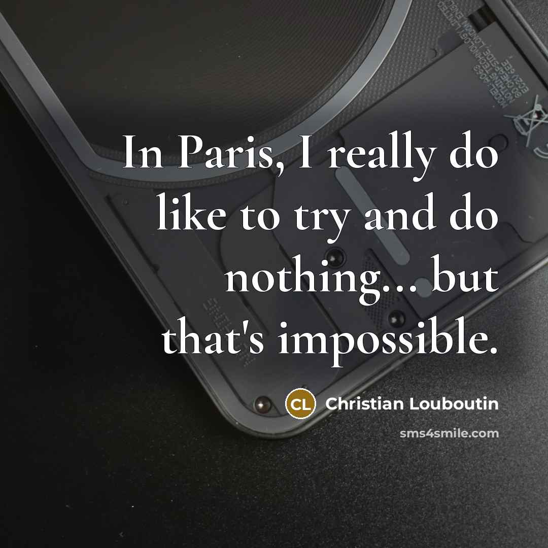 “In Paris, I really do like to try and do…” quote by Christian Louboutin