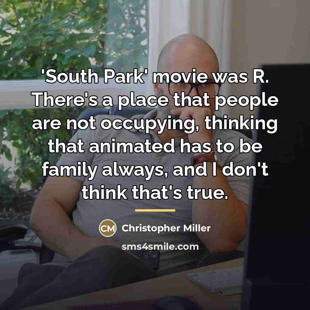 “'South Park' movie was R. There's a place that people…” quote by Christopher Miller