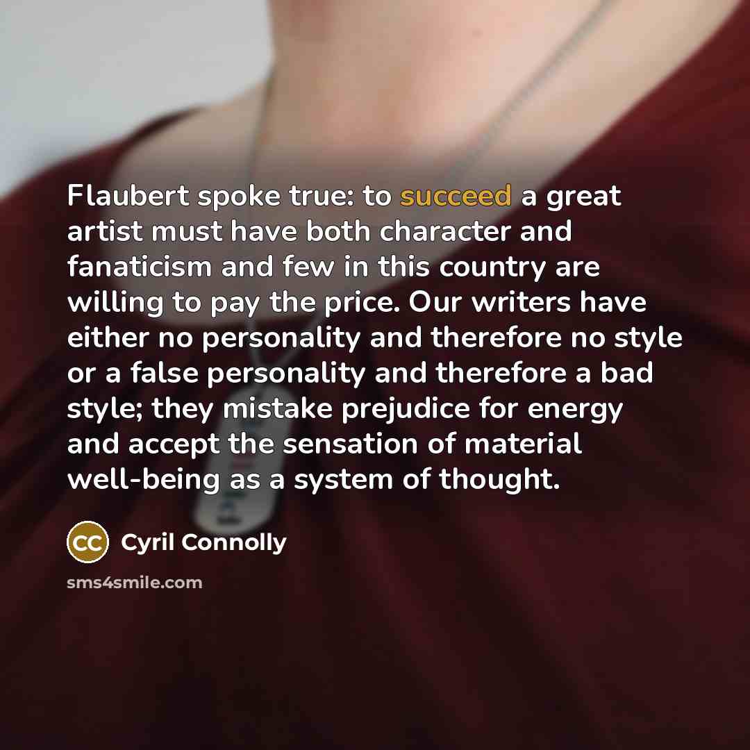 “Flaubert spoke true: to succeed a great artist must have…” quote by Cyril Connolly