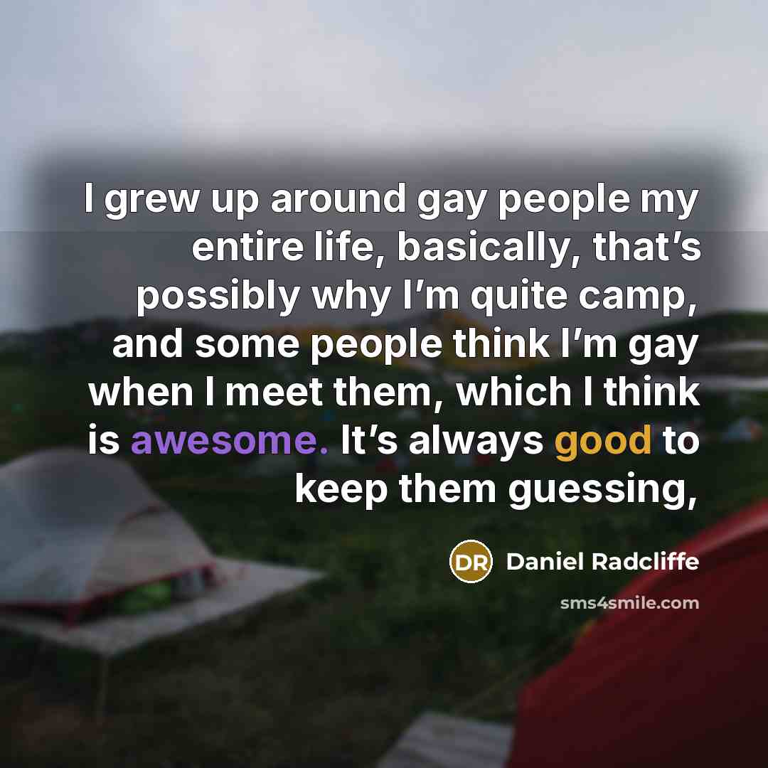 “I grew up around gay people my entire life, basically,…” quote by Daniel Radcliffe
