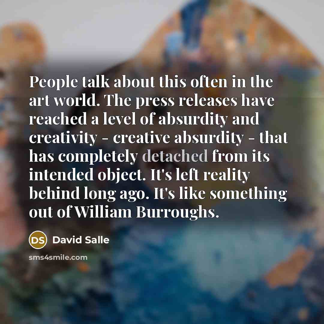 “People talk about this often in the art world. The…” quote by David Salle