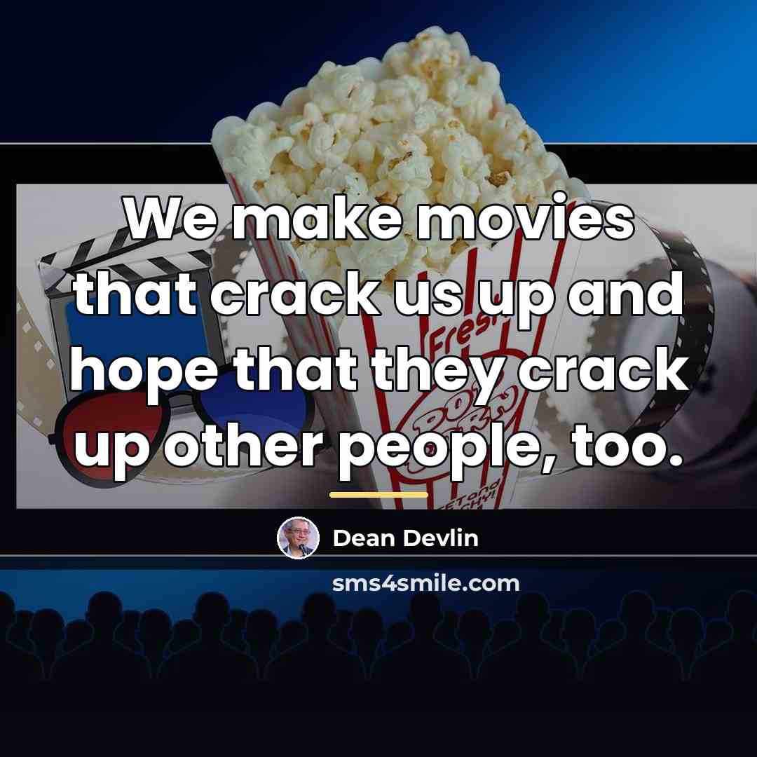 “We make movies that crack us up and hope that…” quote by Dean Devlin