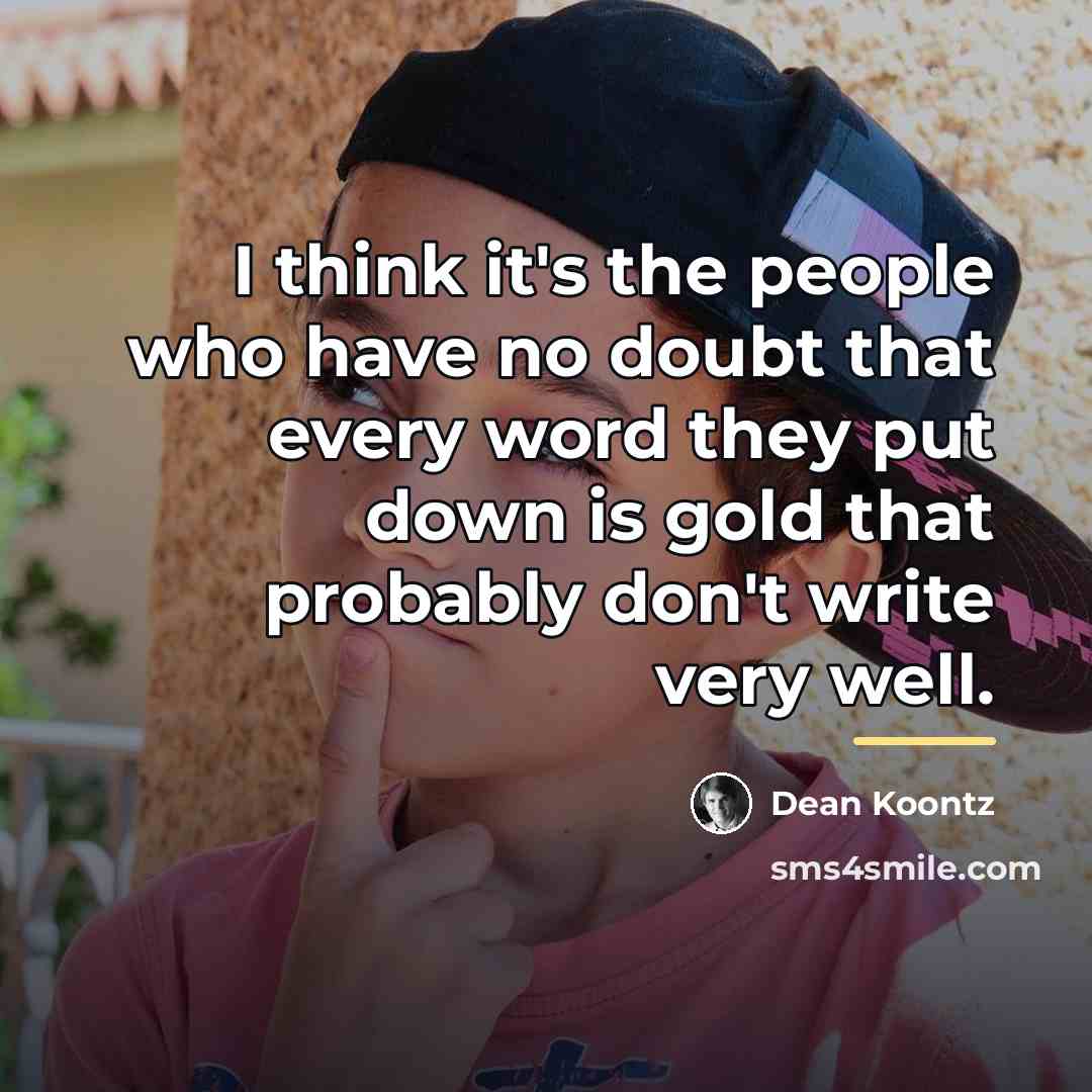 “I think it's the people who have no doubt that…” quote by Dean Koontz