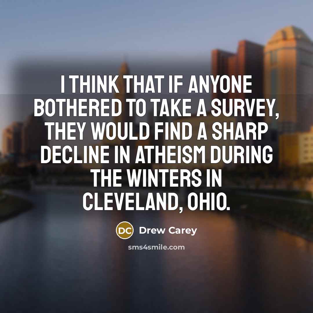 “I think that if anyone bothered to take a survey,…” quote by Drew Carey