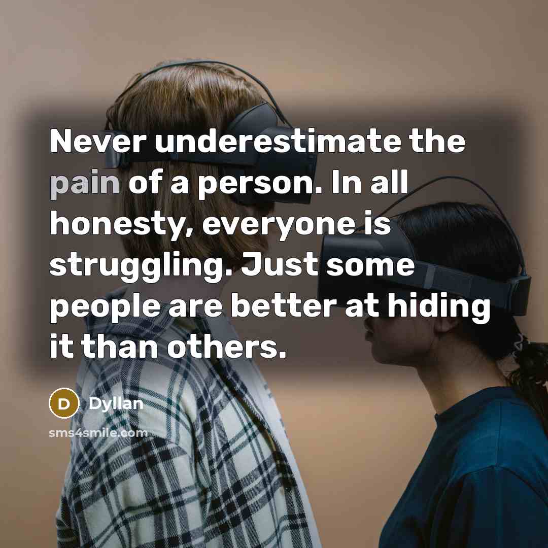 “Never underestimate the pain of a person. In all honesty,…” quote by Dyllan