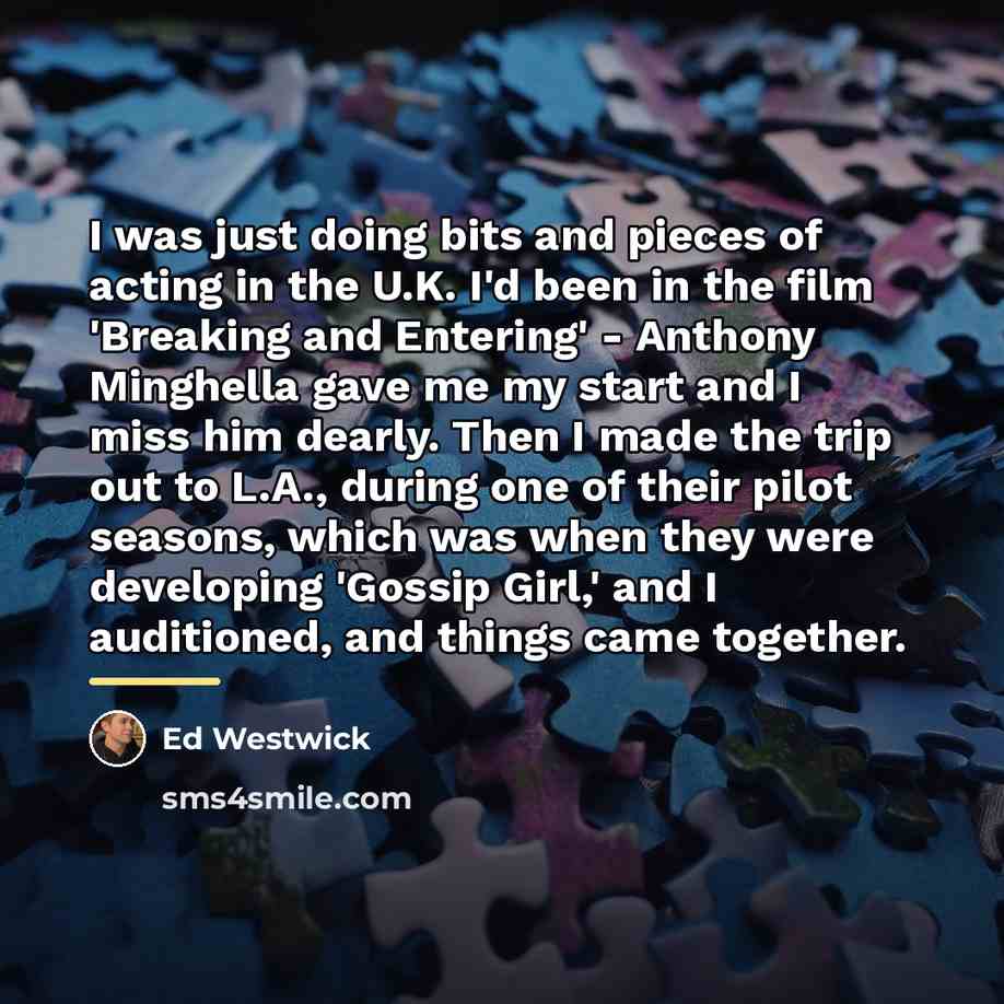 “I was just doing bits and pieces of acting in…” quote by Ed Westwick